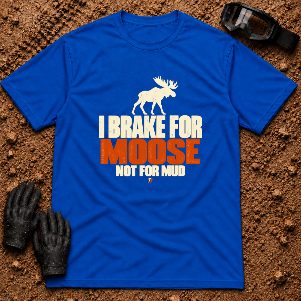 Royal I Brake For Moose T-Shirt with moose silhouette and Not For Mud graphic — Tire Time Offroad ATV/UTV tee