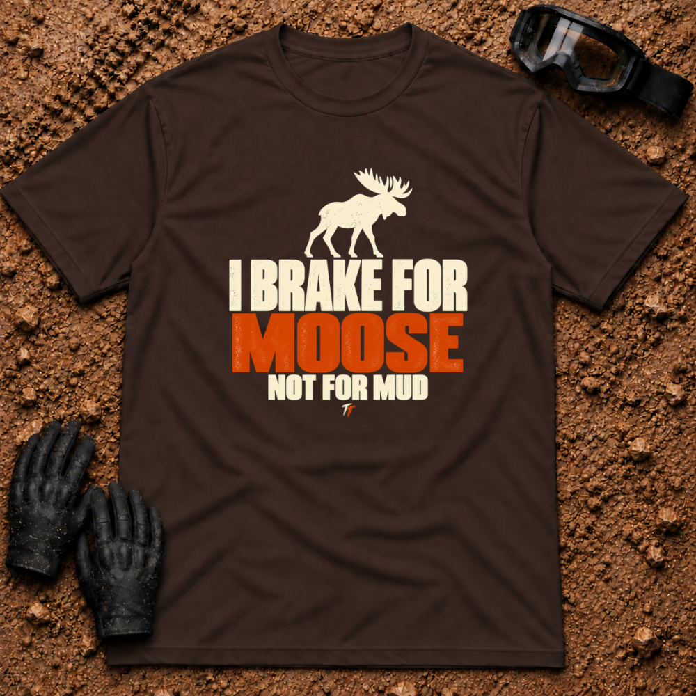 Dark Chocolate I Brake For Moose T-Shirt with moose silhouette and Not For Mud graphic — Tire Time Offroad ATV/UTV tee