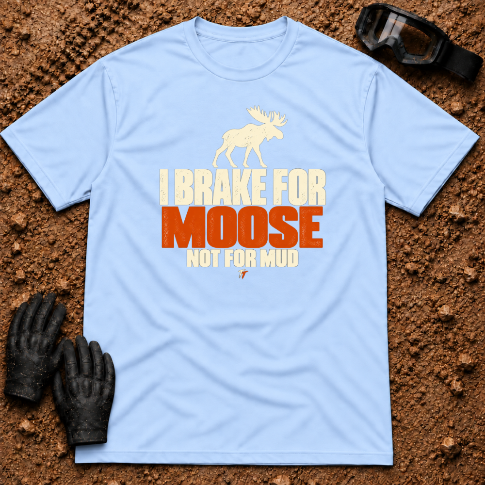 Light Blue I Brake For Moose T-Shirt with moose silhouette and Not For Mud graphic — Tire Time Offroad ATV/UTV tee