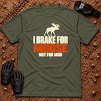 Military Green I Brake For Moose T-Shirt with moose silhouette and Not For Mud graphic — Tire Time Offroad ATV/UTV tee