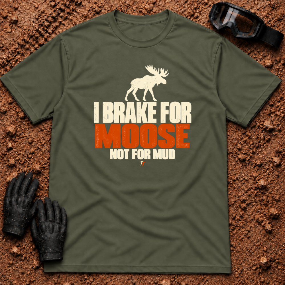 Military Green I Brake For Moose T-Shirt with moose silhouette and Not For Mud graphic — Tire Time Offroad ATV/UTV tee