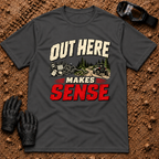 Out Here Makes Sense t-shirt in Dark Heather - UTV trail riding shirt, unplug and ride graphic