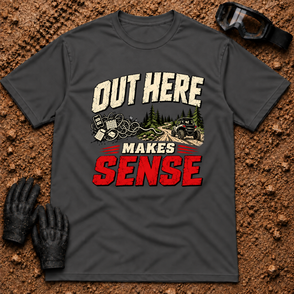 Out Here Makes Sense t-shirt in Dark Heather - UTV trail riding shirt, unplug and ride graphic