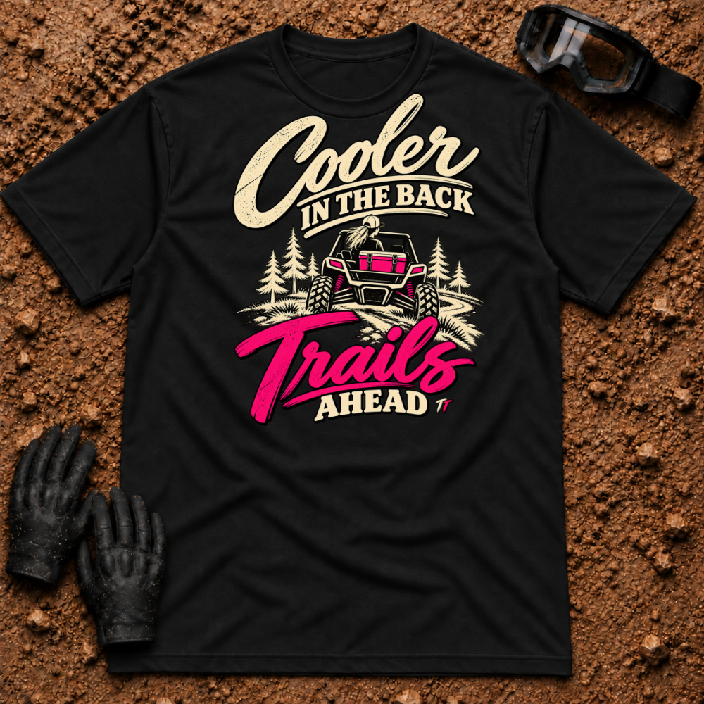 Black Cooler In The Back T-Shirt with a woman driving a side-by-side, pink cooler in the bed and "Trails Ahead" in hot pink — Tire Time Offroad ATV/UTV tee