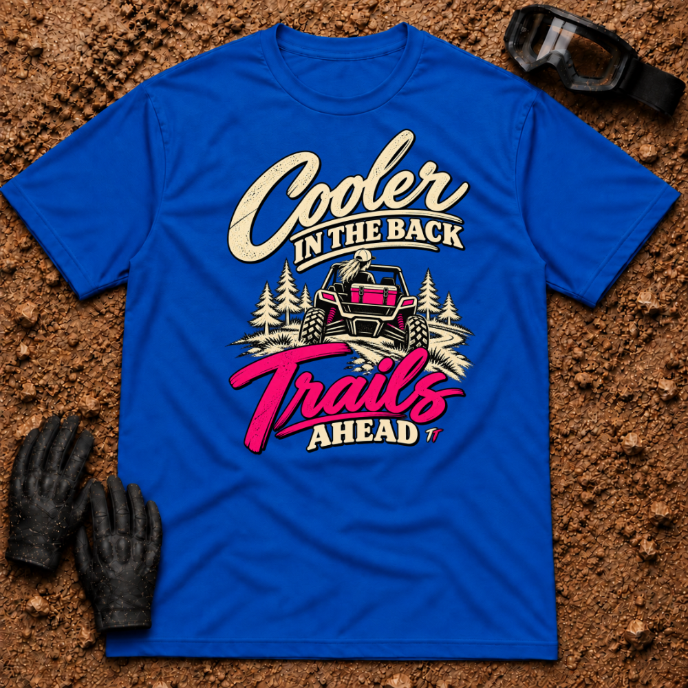 Royal Cooler In The Back T-Shirt with a woman driving a side-by-side, pink cooler in the bed and "Trails Ahead" in hot pink — Tire Time Offroad ATV/UTV tee