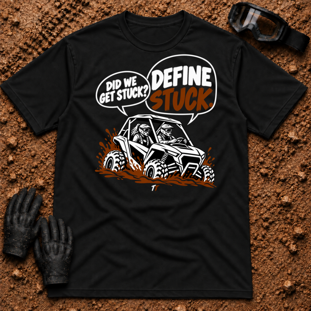 Black Define Stuck T-Shirt, side-by-side buried in mud with Did We Get Stuck? Define Stuck. speech bubbles — Tire Time Offroad ATV/UTV tee