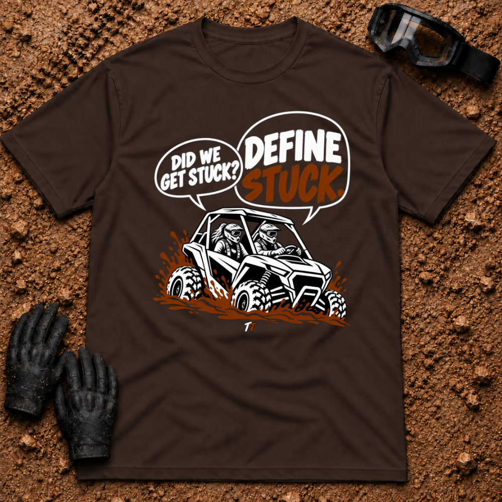 Dark Chocolate Define Stuck T-Shirt, side-by-side buried in mud with Did We Get Stuck? Define Stuck. speech bubbles — Tire Time Offroad ATV/UTV tee