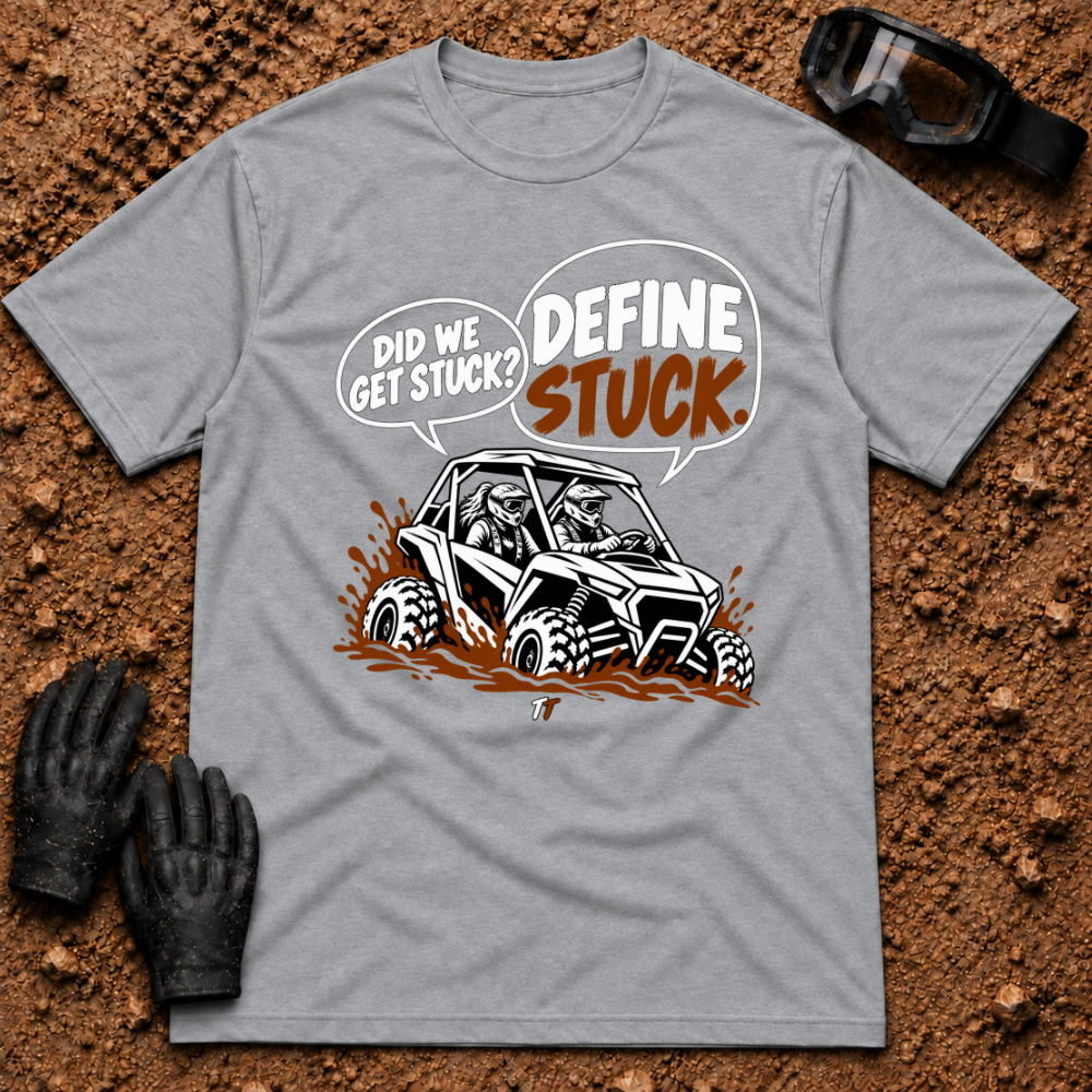 Sport Grey Define Stuck T-Shirt, side-by-side buried in mud with Did We Get Stuck? Define Stuck. speech bubbles — Tire Time Offroad ATV/UTV tee