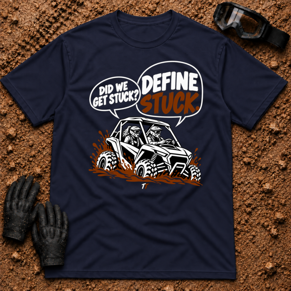 Navy Define Stuck T-Shirt, side-by-side buried in mud with Did We Get Stuck? Define Stuck. speech bubbles — Tire Time Offroad ATV/UTV tee