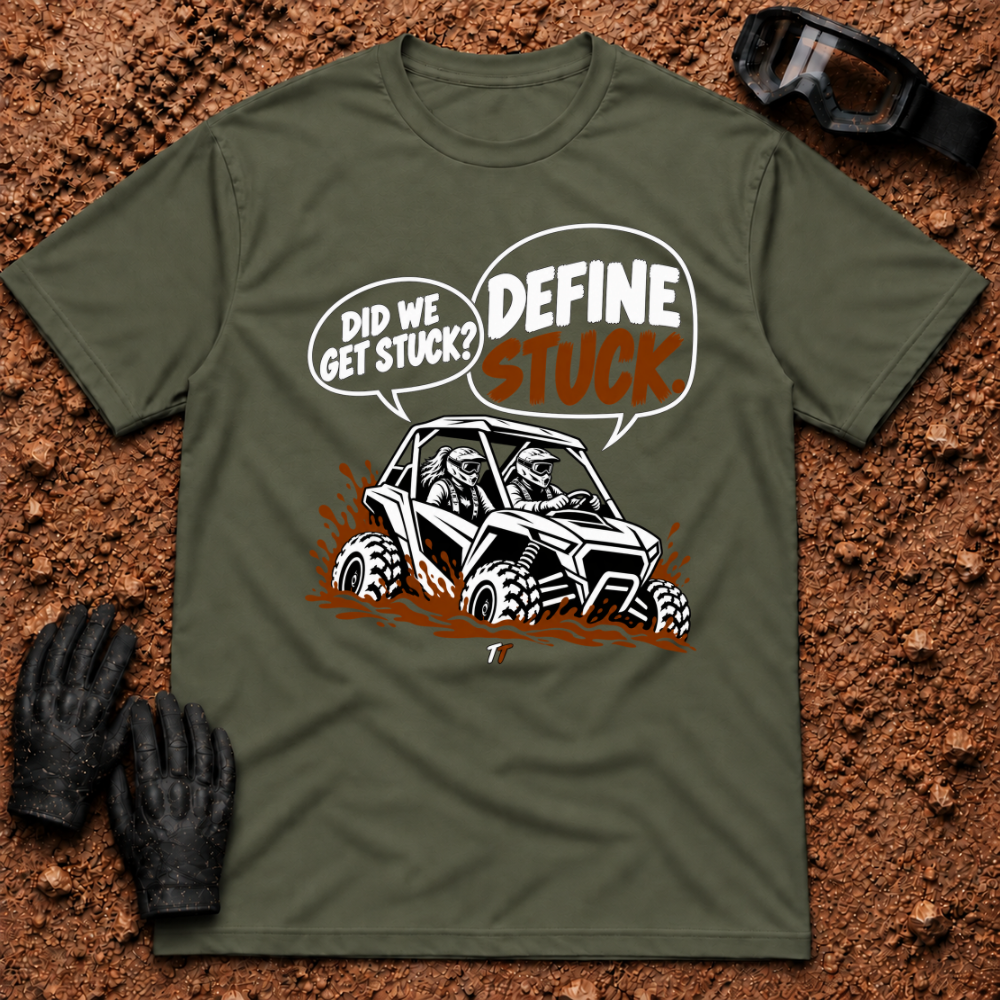 Military Green Define Stuck T-Shirt, side-by-side buried in mud with Did We Get Stuck? Define Stuck. speech bubbles — Tire Time Offroad ATV/UTV tee