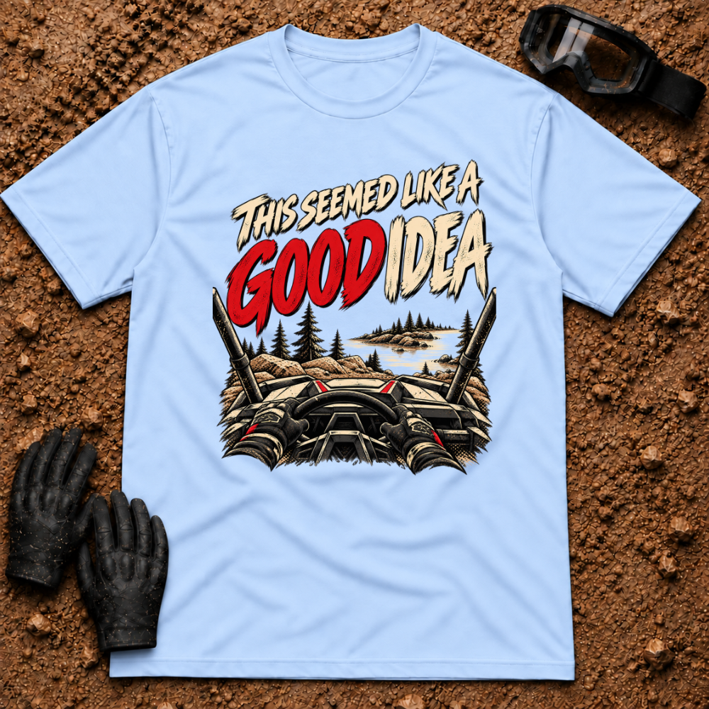 This Seemed Like a Good Idea t-shirt in Light Blue - funny ATV and UTV rider tee by Tire Time Offroad