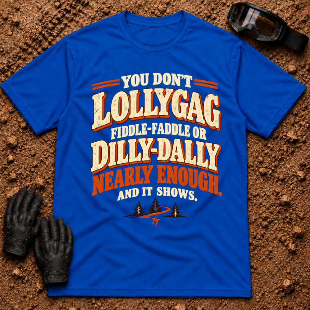 Lollygag Fiddle-Faddle Dilly-Dally T-Shirt in Royal Blue - funny retro lettering with a winding pine trail, Tire Time Offroad