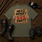 Military green t-shirt printed with "Need Money for SXS Parts" - funny side-by-side off-road tee
