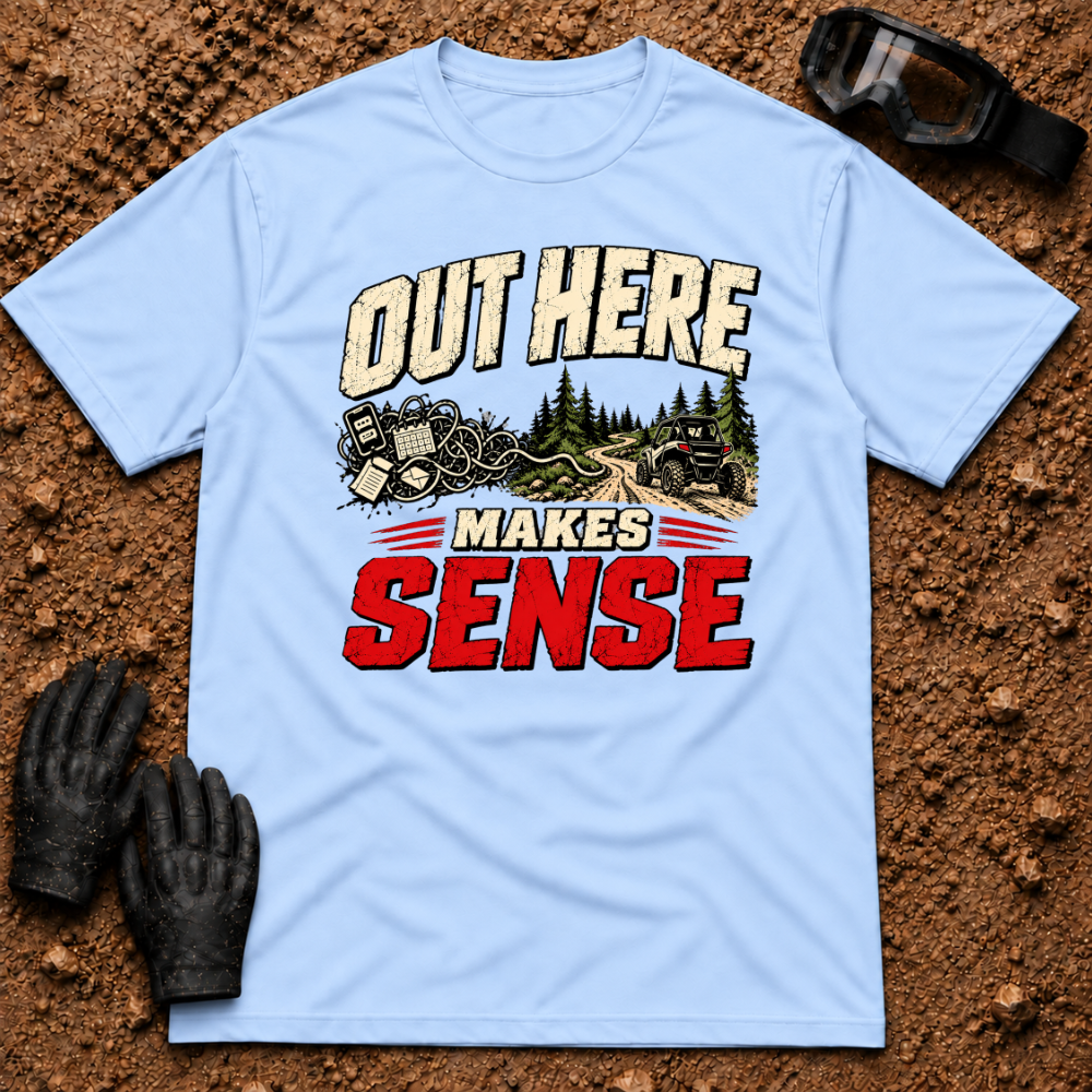 Out Here Makes Sense t-shirt in Light Blue - UTV trail riding graphic tee by Tire Time Offroad