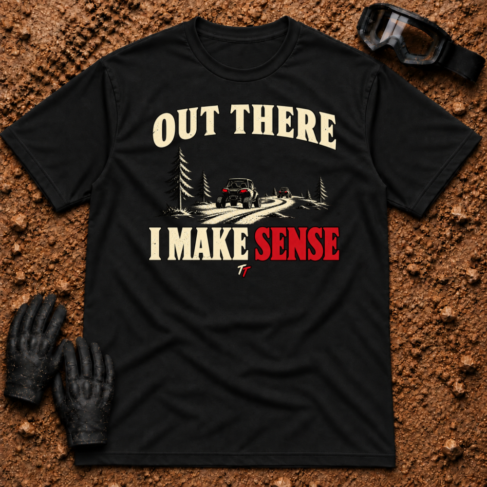 Black Out There I Make Sense T-Shirt with side-by-sides on a pine forest trail — Tire Time Offroad ATV/UTV tee