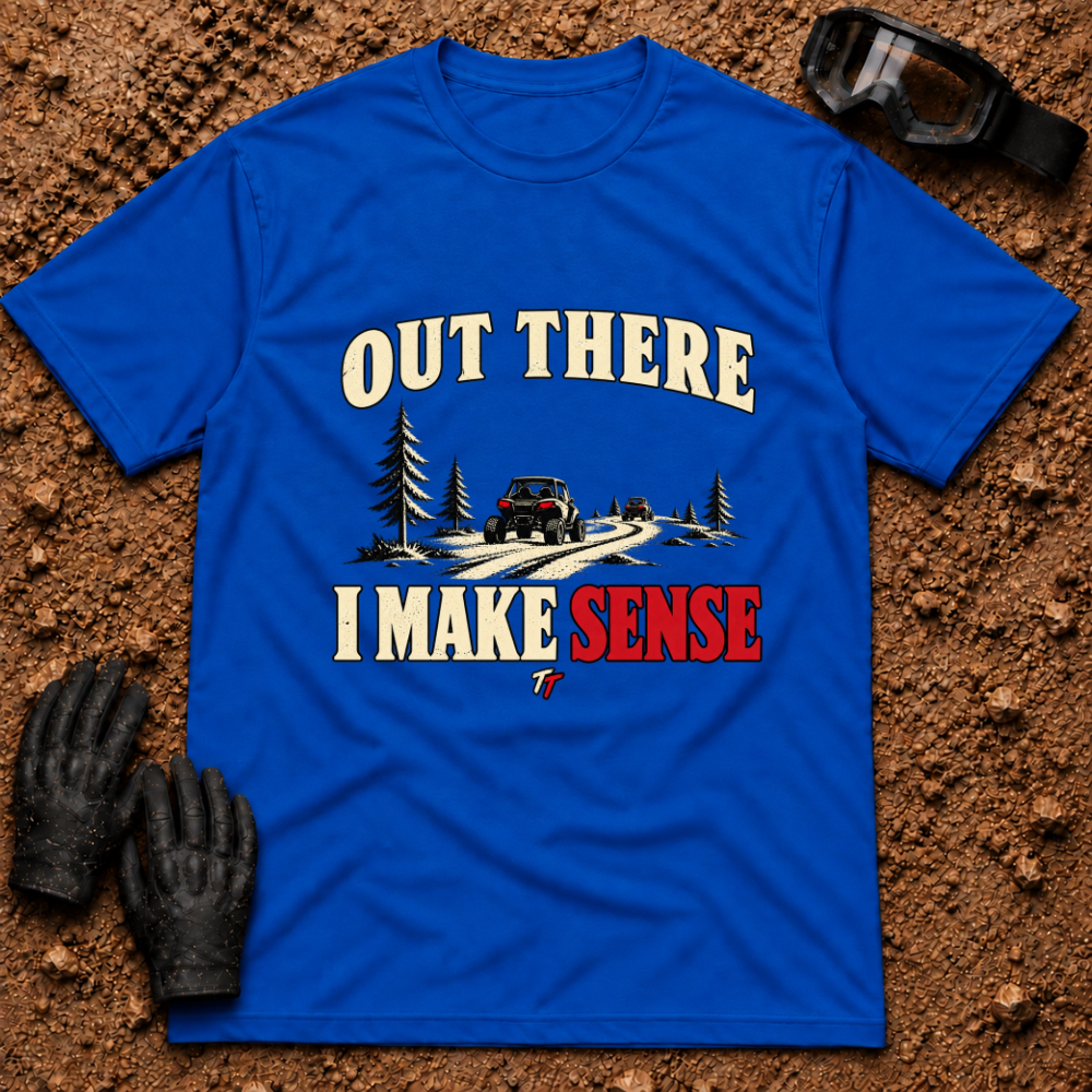 Royal Out There I Make Sense T-Shirt with side-by-sides on a pine forest trail — Tire Time Offroad ATV/UTV tee