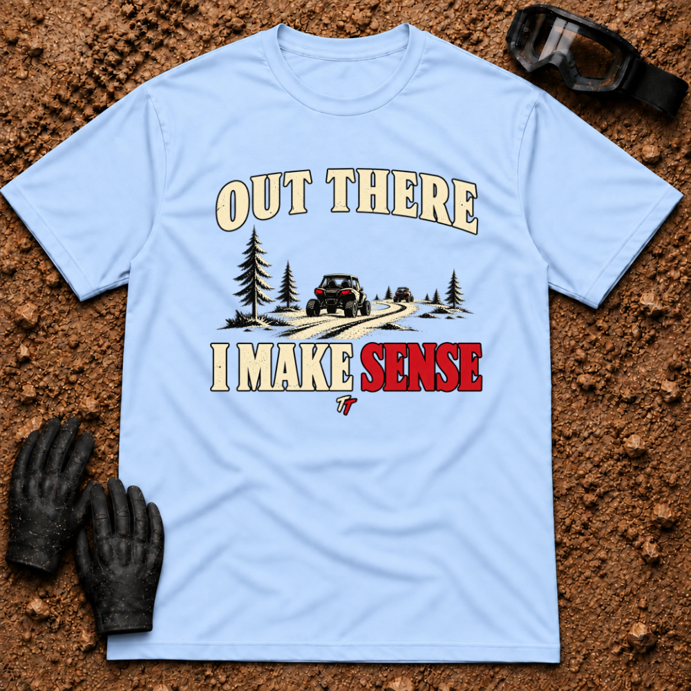 Light Blue Out There I Make Sense T-Shirt with side-by-sides on a pine forest trail — Tire Time Offroad ATV/UTV tee