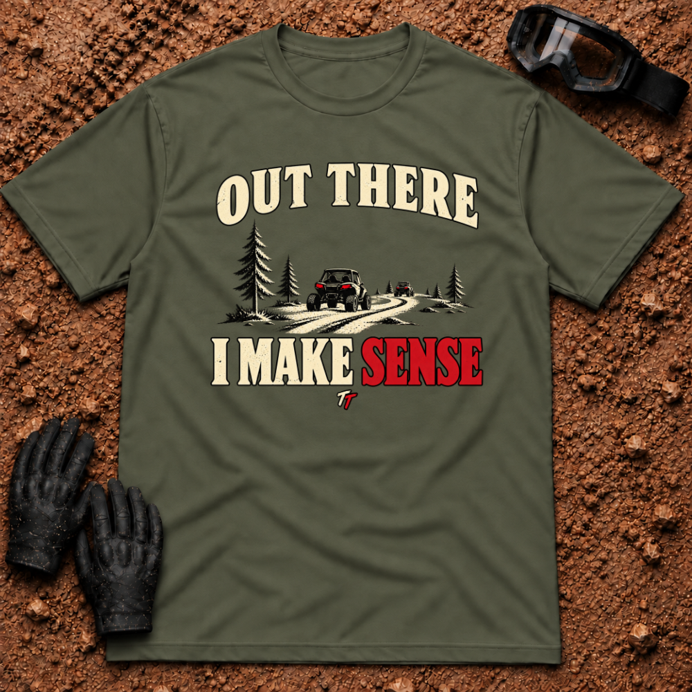 Military Green Out There I Make Sense T-Shirt with side-by-sides on a pine forest trail — Tire Time Offroad ATV/UTV tee