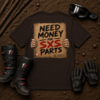 Dark chocolate brown t-shirt printed with "Need Money for SXS Parts" - funny UTV side-by-side rider tee