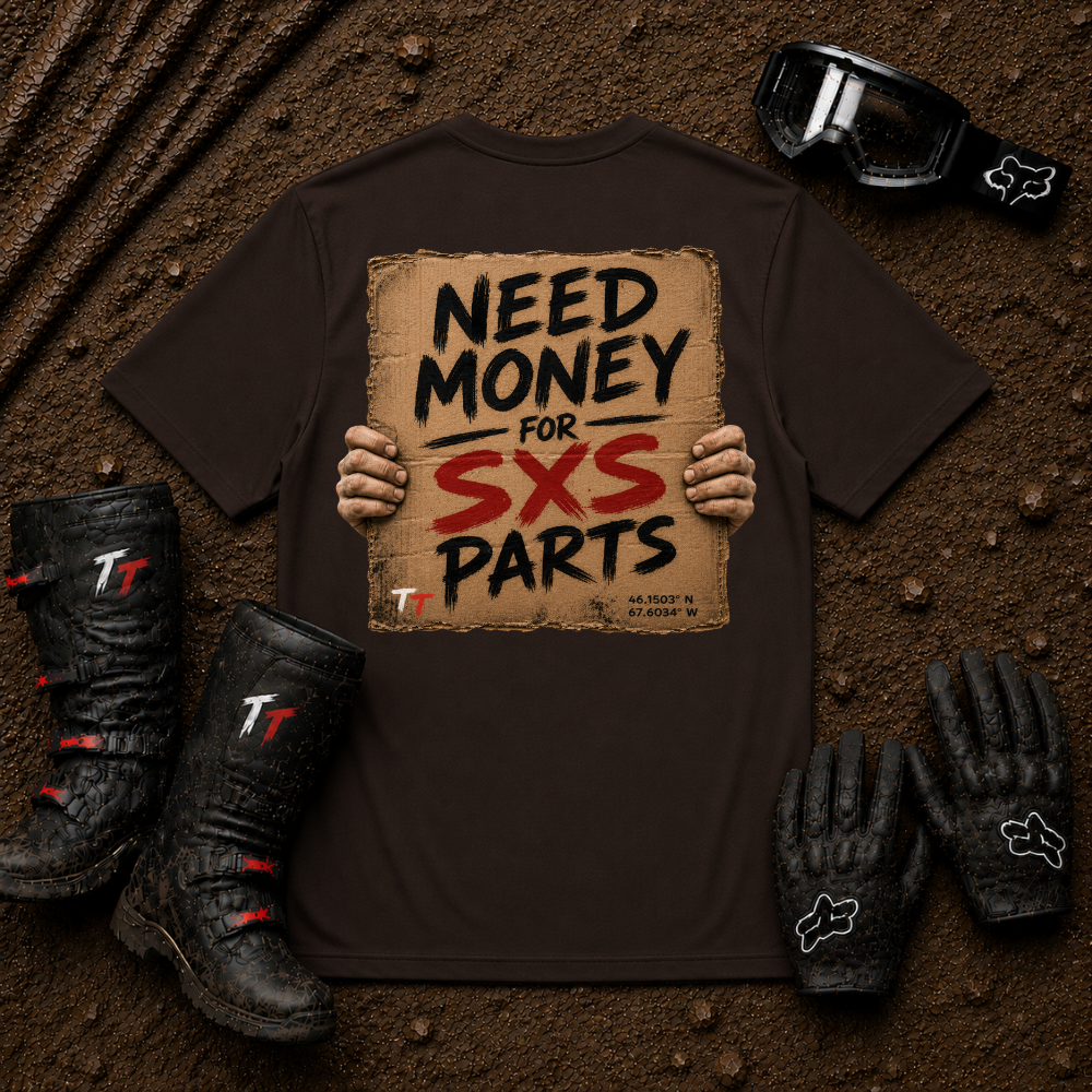 Dark chocolate brown t-shirt printed with "Need Money for SXS Parts" - funny UTV side-by-side rider tee